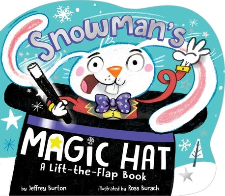 Snowman's Magic Hat: A Lift-The-Flap Book by Burton, Jeffrey