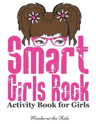 Smart Girls Rock: Activity Book for Girls: Color, Draw, Read, Write, Mazes, Puzzles, and More! by Frase, Lisa