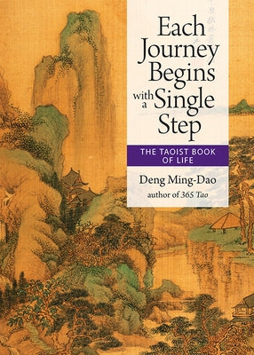 Each Journey Begins with a Single Step: The Taoist Book of Life by Ming-Dao, Deng