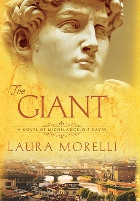 The Giant: A Novel of Michelangelo's David by Morelli, Laura