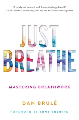 Just Breathe: Mastering Breathwork by Brule, Dan