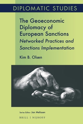 The Geoeconomic Diplomacy of European Sanctions: Networked Practices and Sanctions Implementation by Olsen, Kim B.