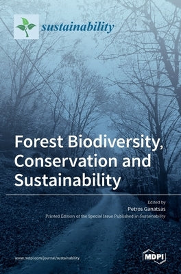 Forest Biodiversity, Conservation and Sustainability by Ganatsas, Petros
