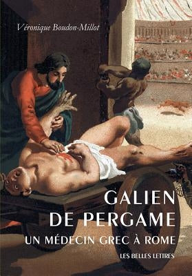 Galien de Pergame: Un Medicin Grec A Rome by Boudon-Millot, Veronique