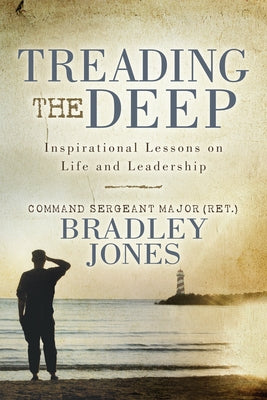 Treading the Deep: Inspirational Lessons on Life and Leadership by Jones, Bradley