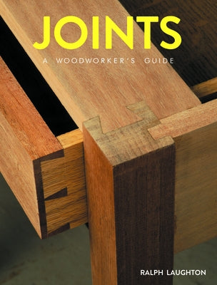 Joints: A Woodworker's Guide by Laughton, Ralph