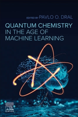 Quantum Chemistry in the Age of Machine Learning by Dral, Pavlo O.