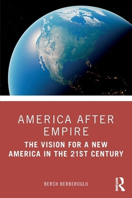 America after Empire: The Vision for a New America in the 21st Century by Berberoglu, Berch