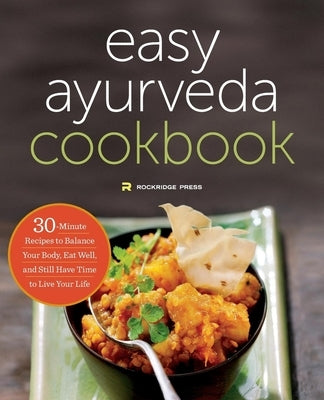 The Easy Ayurveda Cookbook: An Ayurvedic Cookbook to Balance Your Body and Eat Well by Rockridge Press
