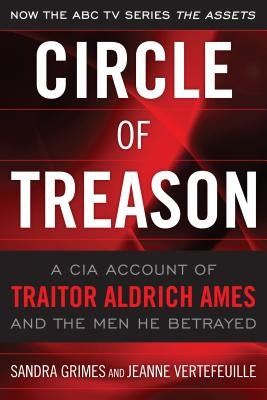 Circle of Treason: A CIA Account of Traitor Aldrich Ames and the Men He Betrayed by Grimes, Sandra