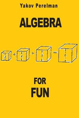 Algebra for Fun by Perelman, Yakov