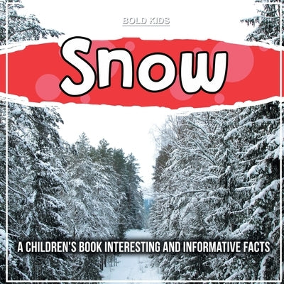 Snow: A Children's Book Interesting And Informative Facts by Kids, Bold
