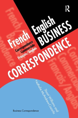 French/English Business Correspondence: Correspondance Commerciale Francais/Anglais by McAndrew Cazorla, Nathalie