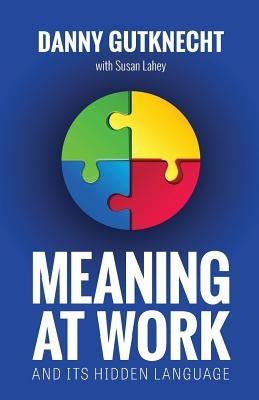 Meaning At Work: And Its Hidden Language by Gutknecht, Danny