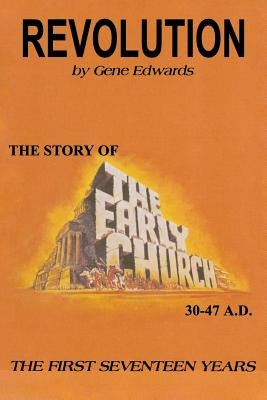 Revolution: The Story of the Early Church - The First Seventeen Years by Edwards, Gene