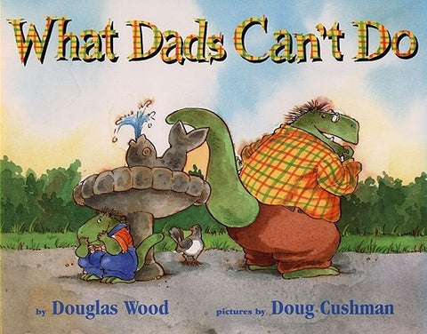 What Dads Can't Do by Wood, Douglas