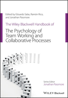 The Wiley Blackwell Handbook of the Psychology of Team Working and Collaborative Processes by Salas, Eduardo