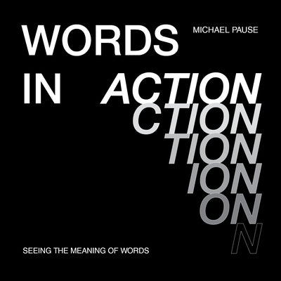Words in Action: Seeing the Meaning of Words by Pause, Michael