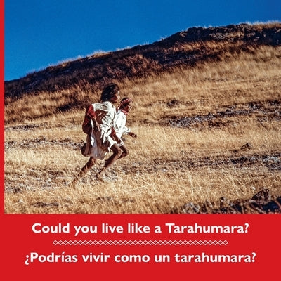 Could you live like a Tarahumara? ¿Podrías vivir como un tarahumara? Bilingual Spanish and English by Burgess, Don