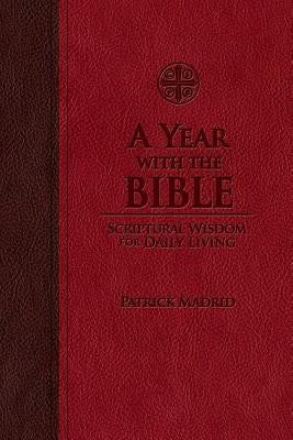 A Year with the Bible: Scriptural Wisdom for Daily Living by Madrid, Patrick