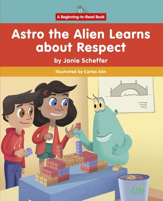 Astro the Alien Learns about Respect by Scheffer, Janie