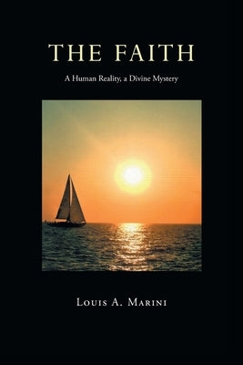 The Faith: A Human Reality, a Divine Mystery by Marini, Louis A.