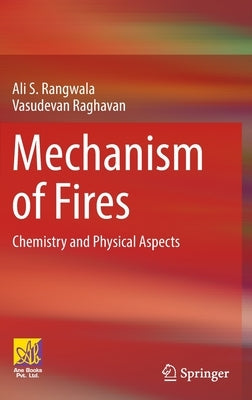 Mechanism of Fires: Chemistry and Physical Aspects by Rangwala, Ali S.