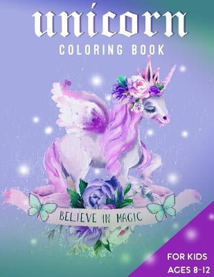 Unicorn Coloring Book For Kids Ages 8-12: Believe in Magic by Creative Journals, Zone365