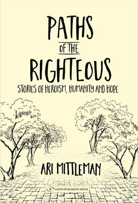 Paths of the Righteous: Stories of Heroism, Humanity and Hope by Mittleman, Ari