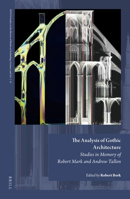 The Analysis of Gothic Architecture: Studies in Memory of Robert Mark and Andrew Tallon by Bork, Robert