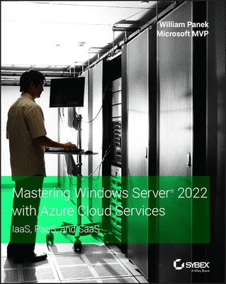 Mastering Windows Server 2022 with Azure Cloud Services: Iaas, Paas, and Saas by Panek, William