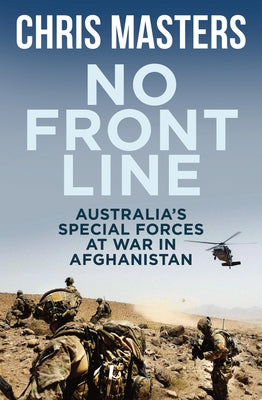 No Front Line: Australia's Special Forces at War in Afghanistan by Masters, Chris