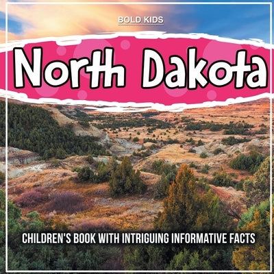 North Dakota: Children's Book With Intriguing Informative Facts by Kids, Bold