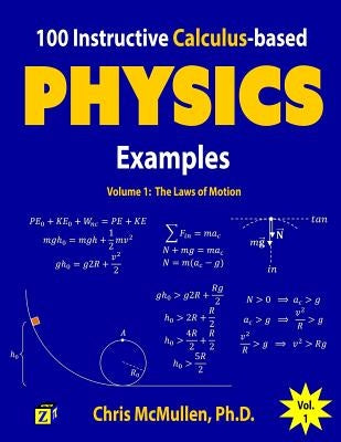 100 Instructive Calculus-based Physics Examples: The Laws of Motion by McMullen, Chris