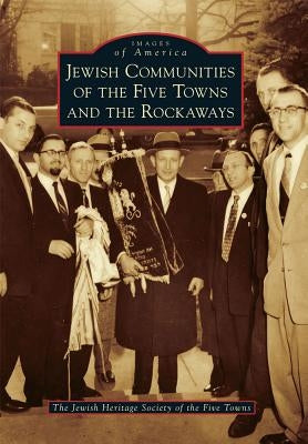 Jewish Communities of the Five Towns and the Rockaways by The Jewish Heritage Society of the Five