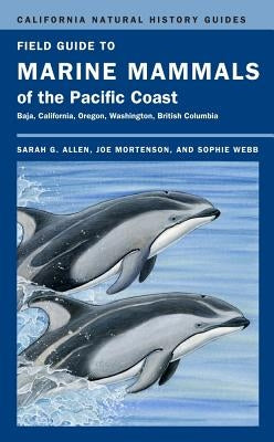 Field Guide to Marine Mammals of the Pacific Coast: Volume 100 by Allen, Sarah G.