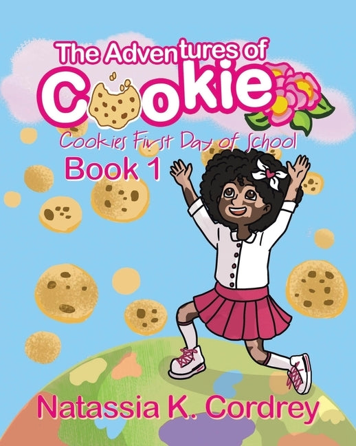 The Adventures of Cookie: Cookies First Day of School by Cordrey, Natassia K.