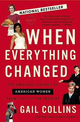 When Everything Changed: The Amazing Journey of American Women from 1960 to the Present by Collins, Gail