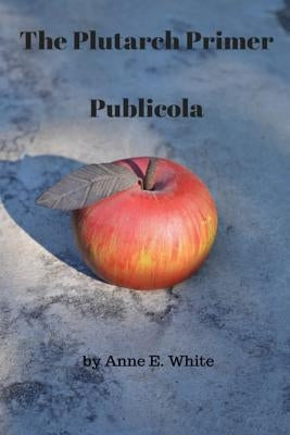 The Plutarch Primer: Publicola by Plutarch