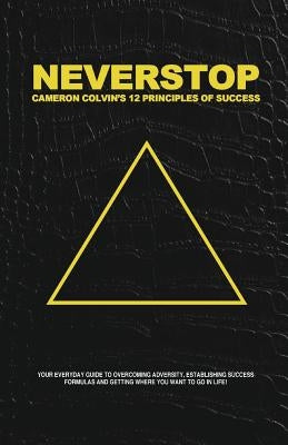 Neverstop: 12 Principles of Success by Colvin, Cameron