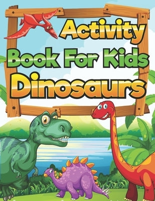 Dinosaurs Activity Book for Kids: Coloring, Mazes, Word Search Puzzles, Crossword Puzzles - Activity Book For Kids 6-12 Years Old by Mania, Dino
