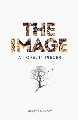 The Image: A Novel in Pieces by Faulkner, Steven