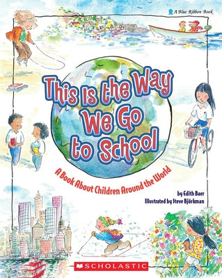 This Is the Way We Go to School: A Book about Children Around the World by Baer, Edith