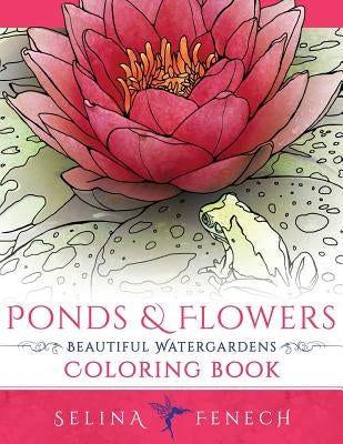 Ponds and Flowers - Beautiful Watergardens Coloring Book by Fenech, Selina