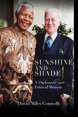 Sunshine and Shade: A Diplomatic and Political Memoir by Connolly, David