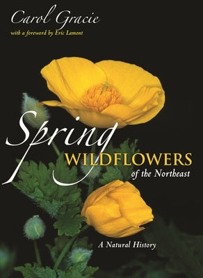 Spring Wildflowers of the Northeast: A Natural History by Gracie, Carol