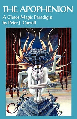 The Apophenion: A Chaos Magick Paradigm by Carroll, Peter J.