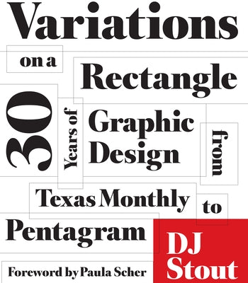 Variations on a Rectangle: Thirty Years of Graphic Design from Texas Monthly to Pentagram by Stout, Dj