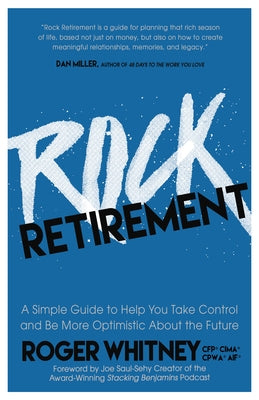 Rock Retirement: A Simple Guide to Help You Take Control and Be More Optimistic about the Future by Whitney, Roger