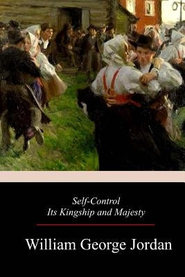 Self-Control Its Kingship and Majesty by Jordan, William George